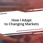 How I Adapt to Changing Markets