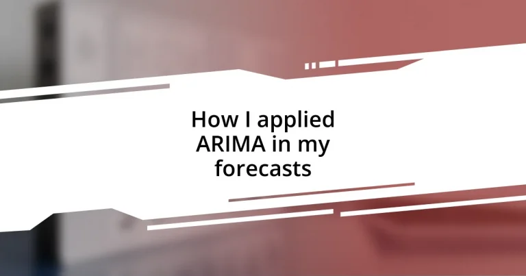 How I applied ARIMA in my forecasts