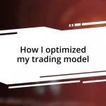 How I optimized my trading model