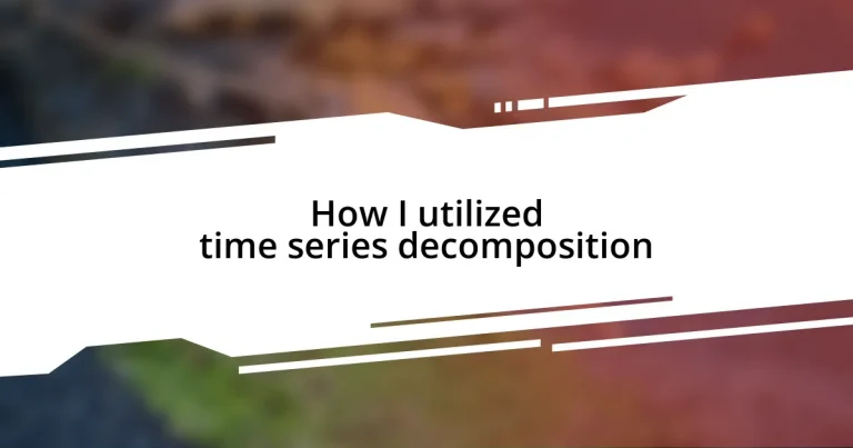 How I utilized time series decomposition