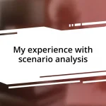 My experience with scenario analysis