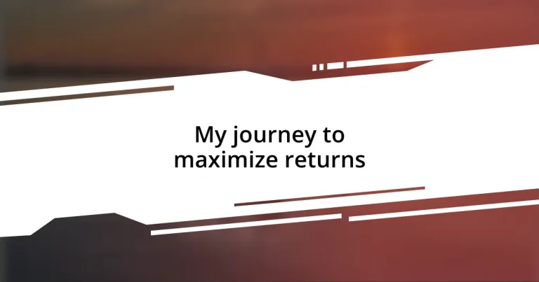 My journey to maximize returns