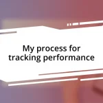 My process for tracking performance