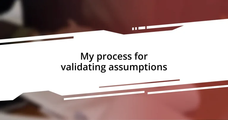 My process for validating assumptions