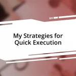 My Strategies for Quick Execution