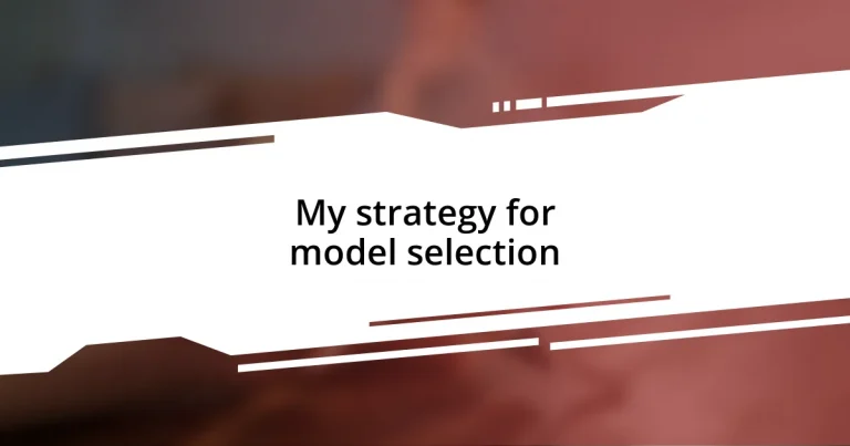 My strategy for model selection