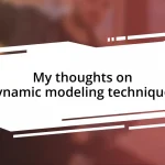 My thoughts on dynamic modeling techniques