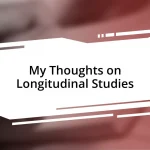 My Thoughts on Longitudinal Studies