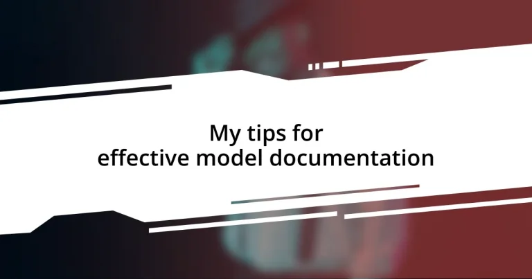 My tips for effective model documentation