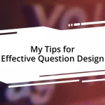 My Tips for Effective Question Design