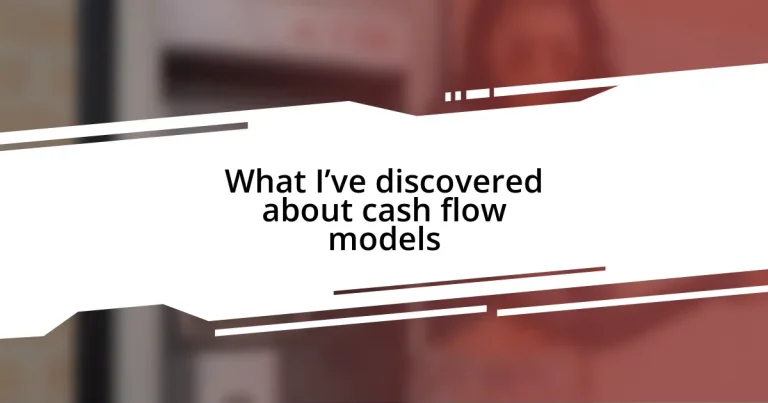 What I’ve discovered about cash flow models