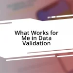 What Works for Me in Data Validation