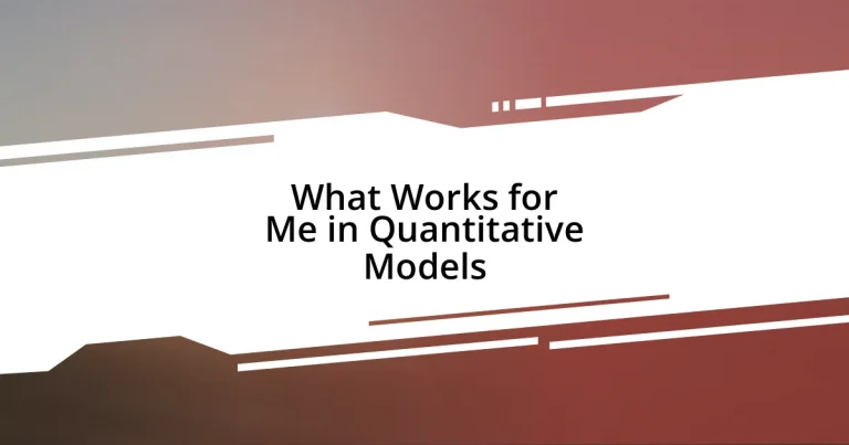 What Works for Me in Quantitative Models