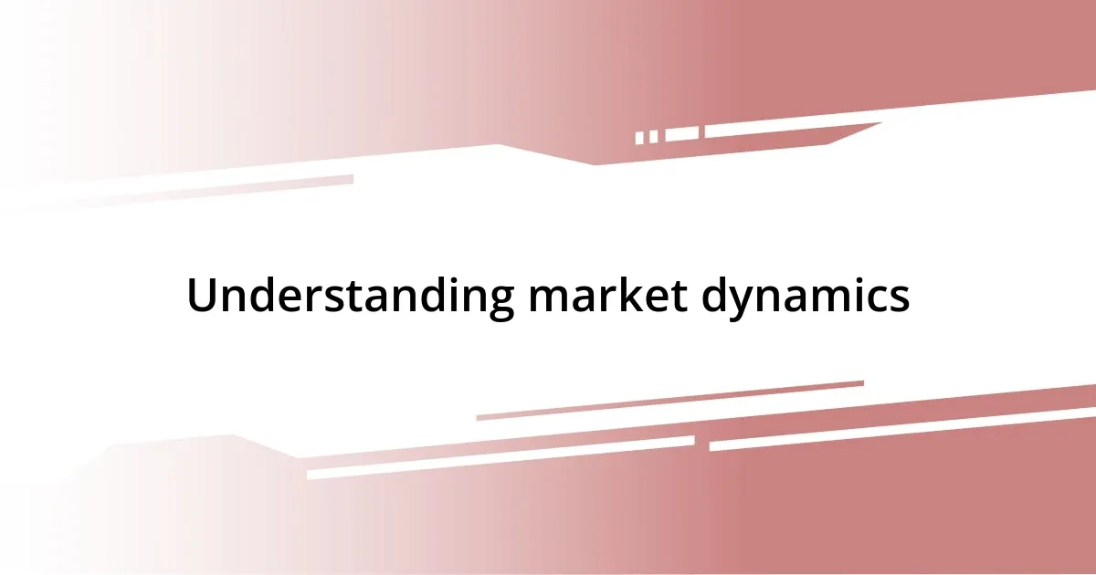 Understanding market dynamics