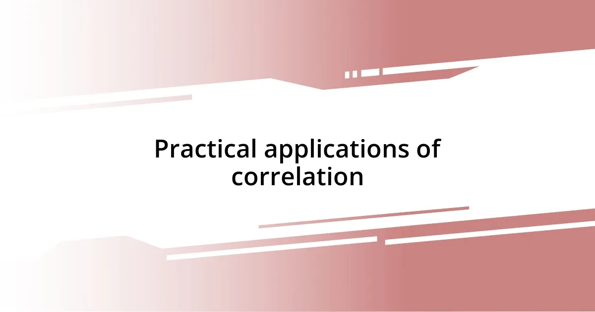 Practical applications of correlation