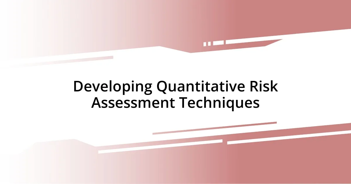 Developing Quantitative Risk Assessment Techniques