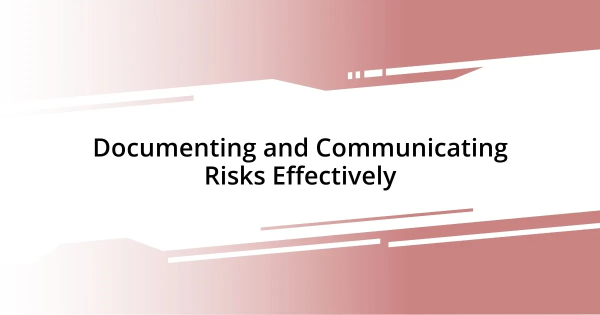 Documenting and Communicating Risks Effectively