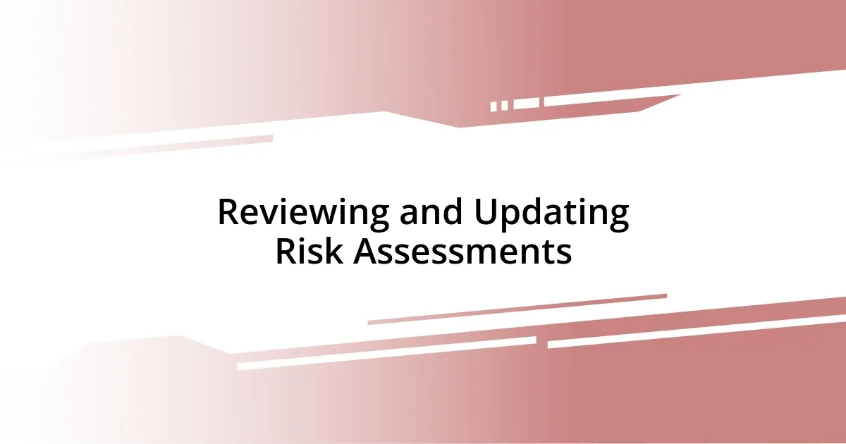 Reviewing and Updating Risk Assessments