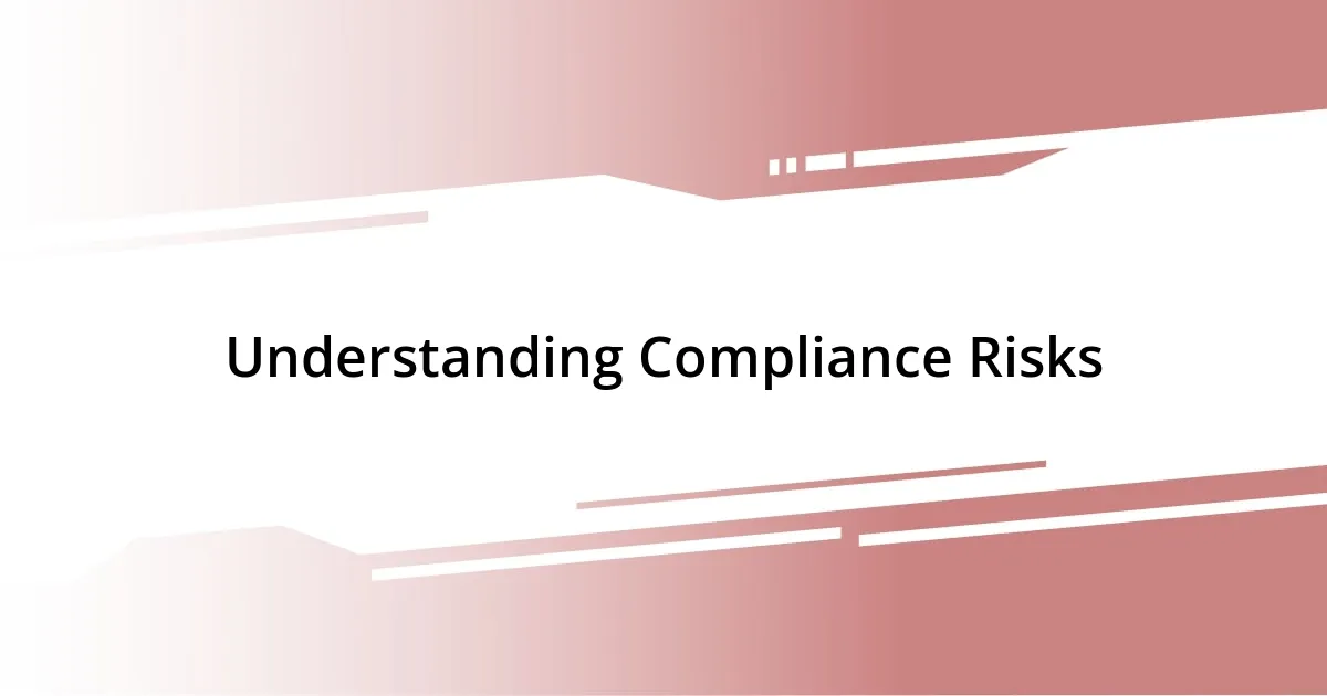 Understanding Compliance Risks