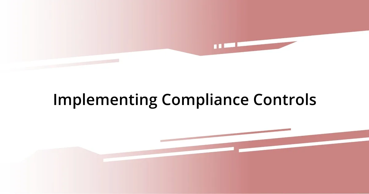 Implementing Compliance Controls