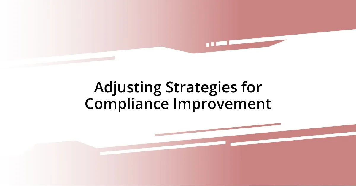 Adjusting Strategies for Compliance Improvement