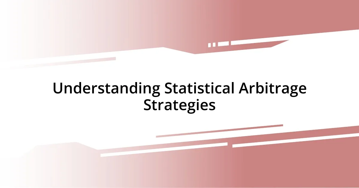 Understanding Statistical Arbitrage Strategies