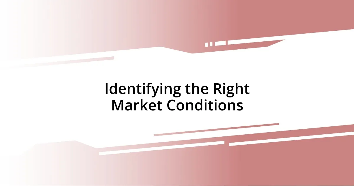 Identifying the Right Market Conditions