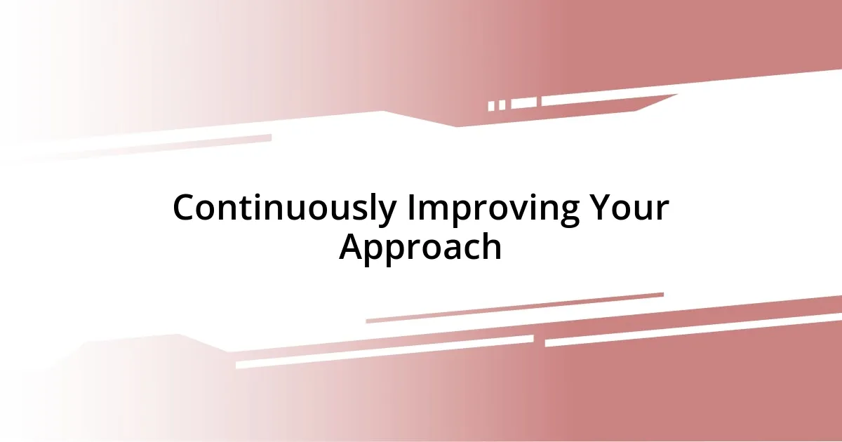 Continuously Improving Your Approach