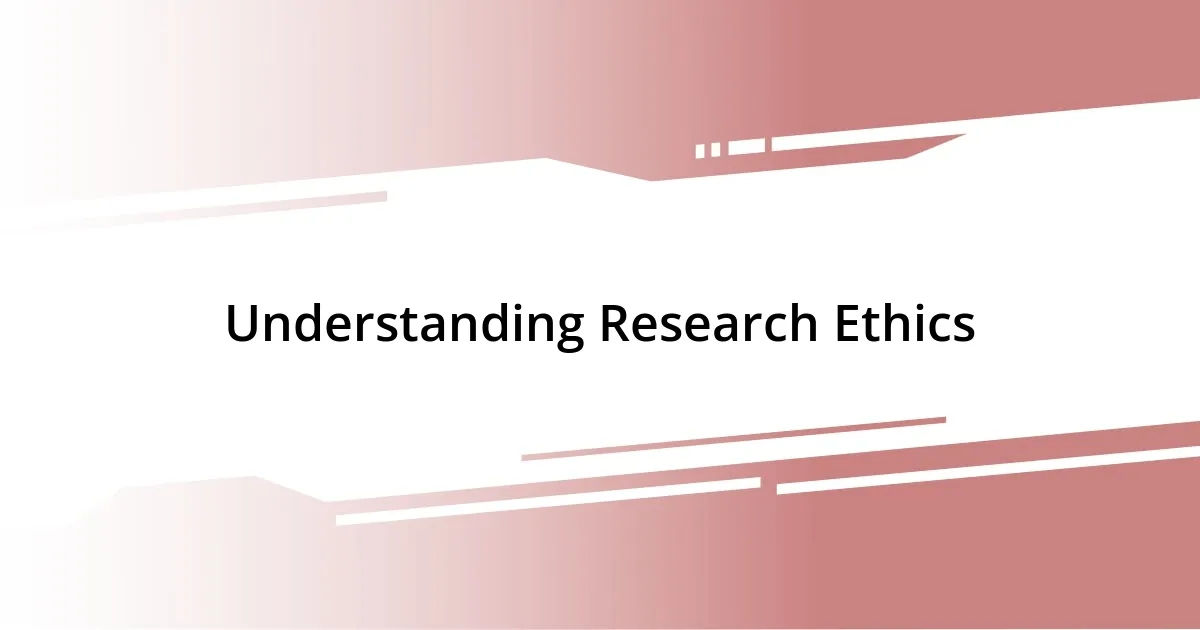 Understanding Research Ethics