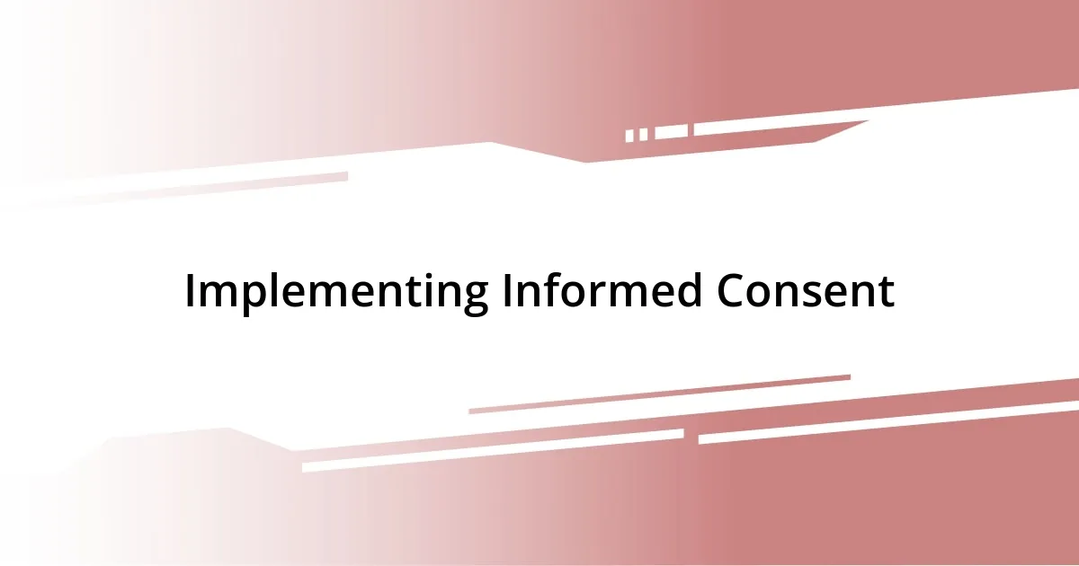 Implementing Informed Consent