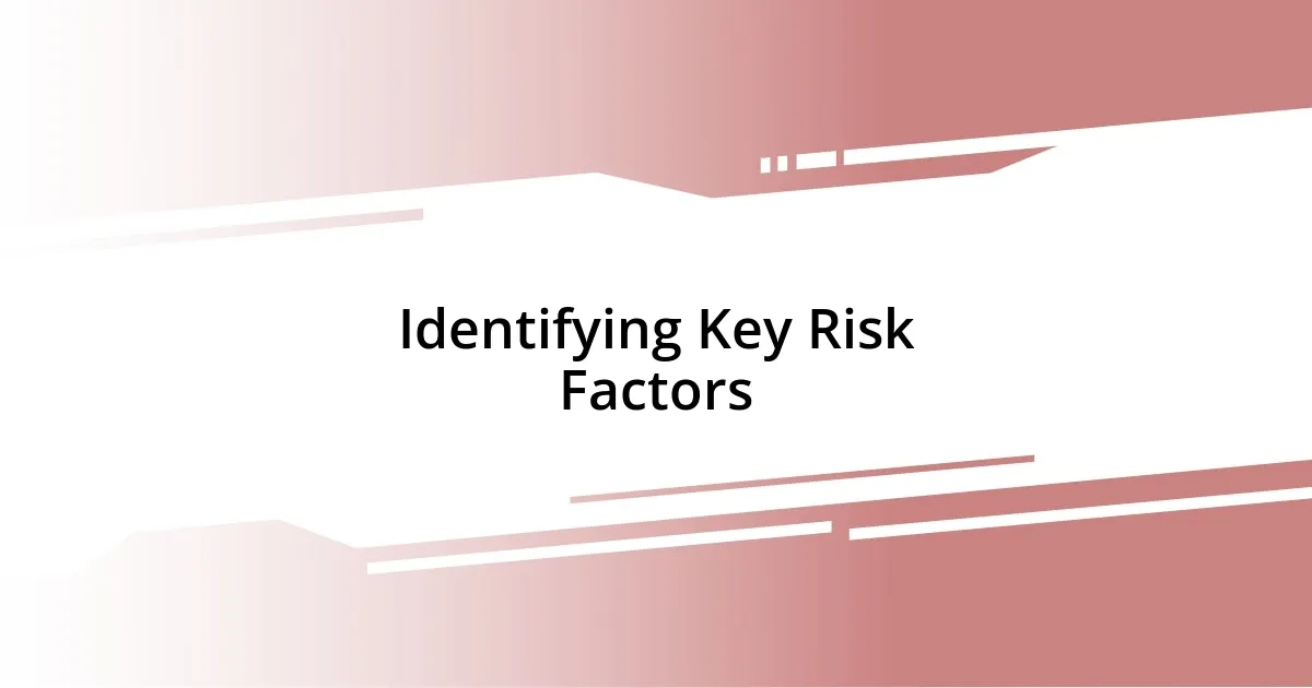 Identifying Key Risk Factors