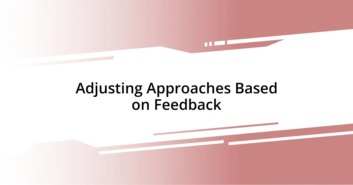 Adjusting Approaches Based on Feedback