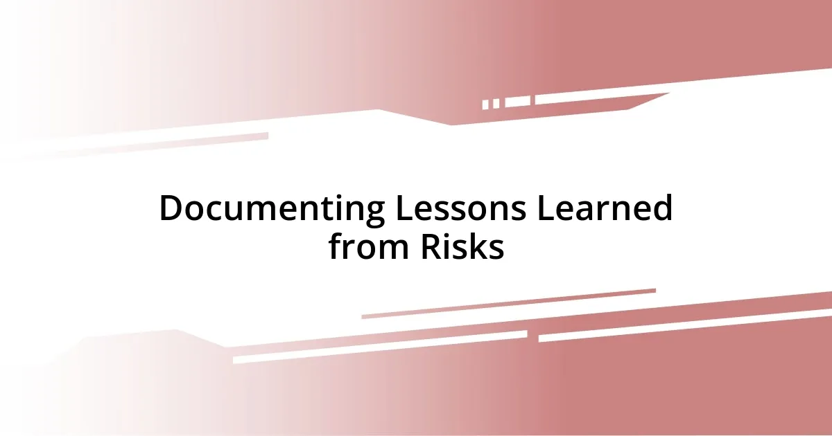 Documenting Lessons Learned from Risks