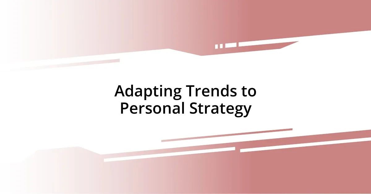 Adapting Trends to Personal Strategy