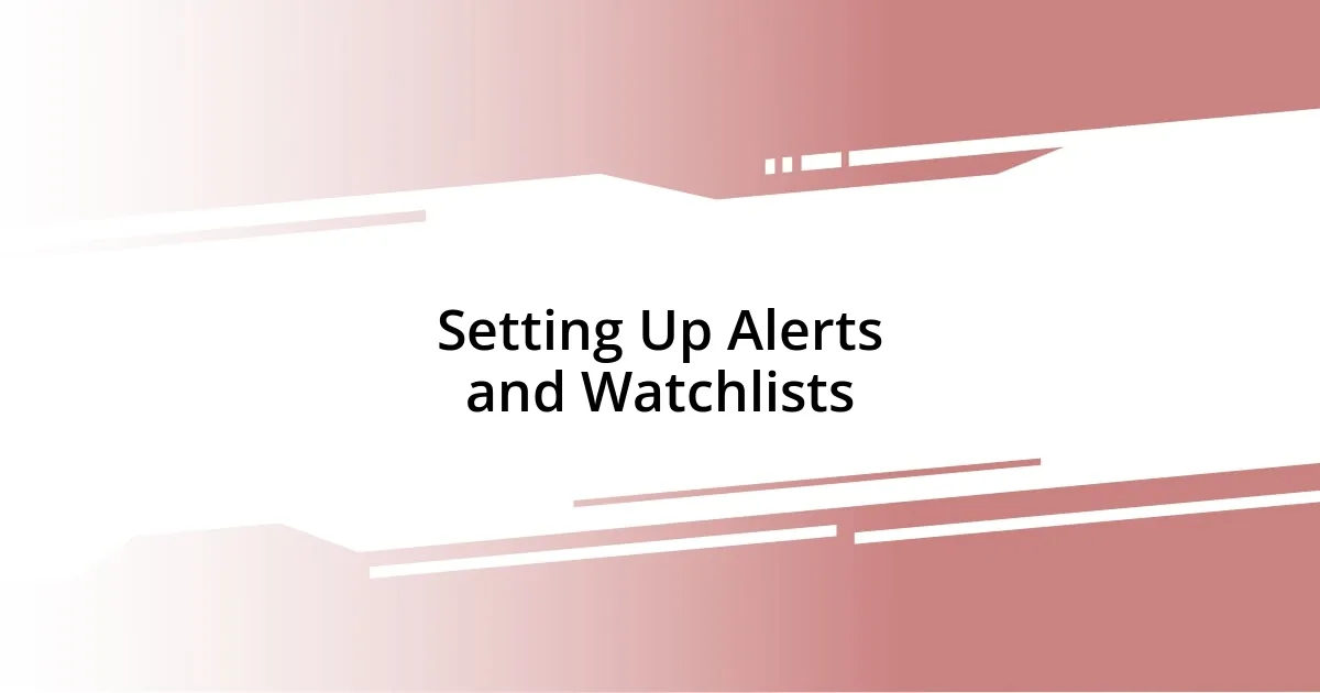 Setting Up Alerts and Watchlists