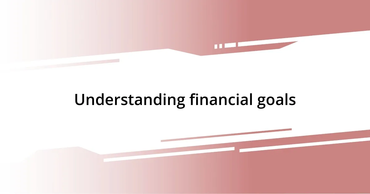 Understanding financial goals