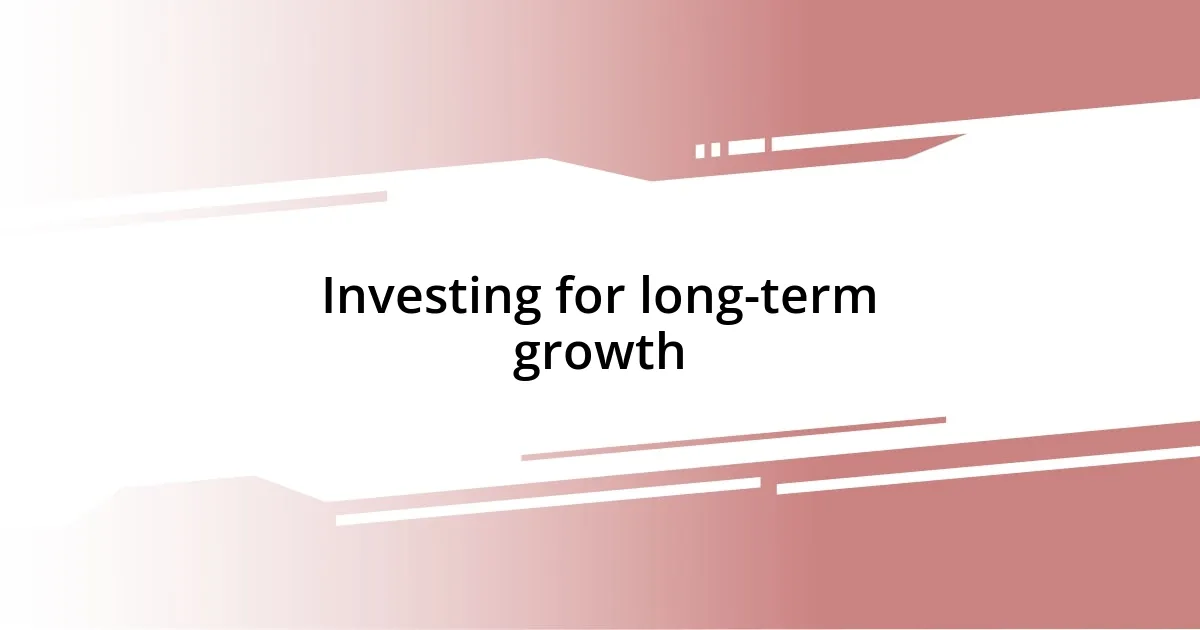 Investing for long-term growth