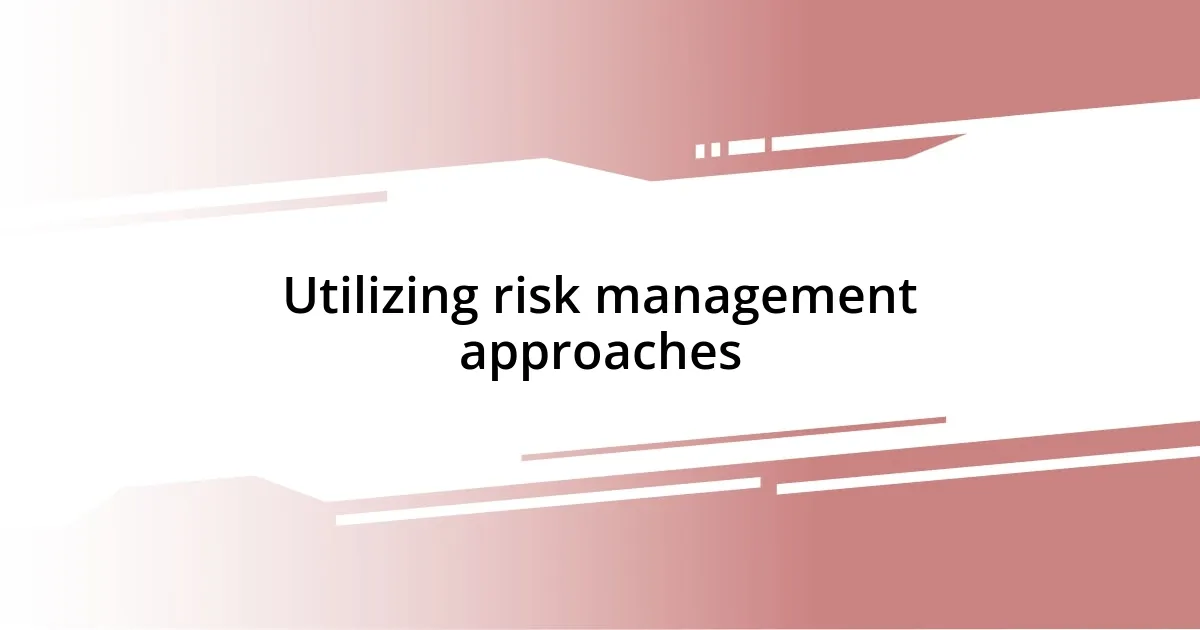 Utilizing risk management approaches