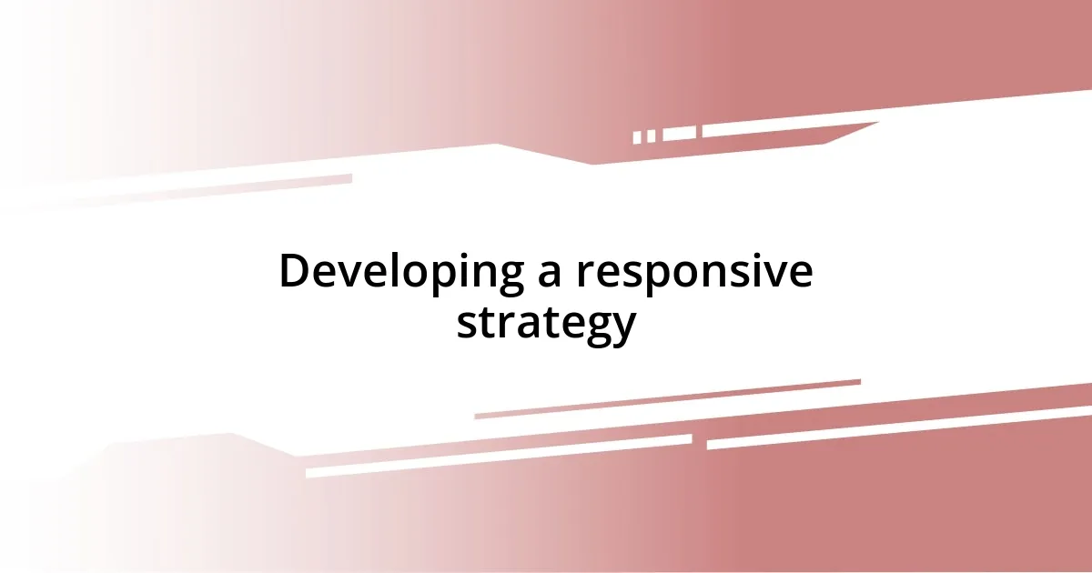 Developing a responsive strategy