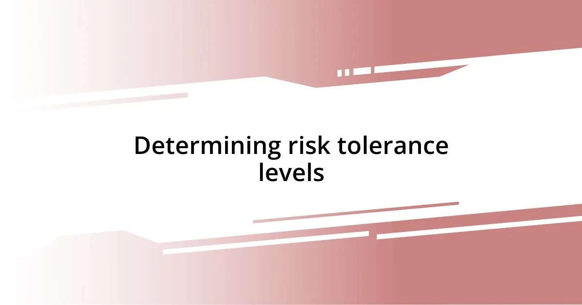 Determining risk tolerance levels