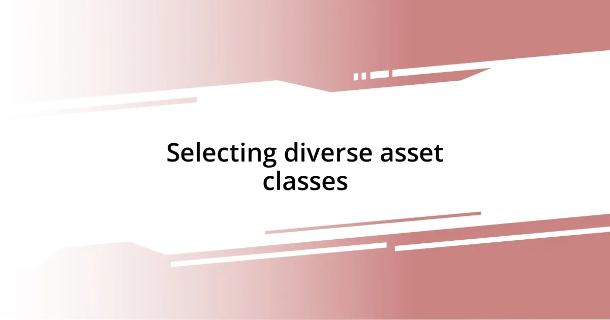 Selecting diverse asset classes