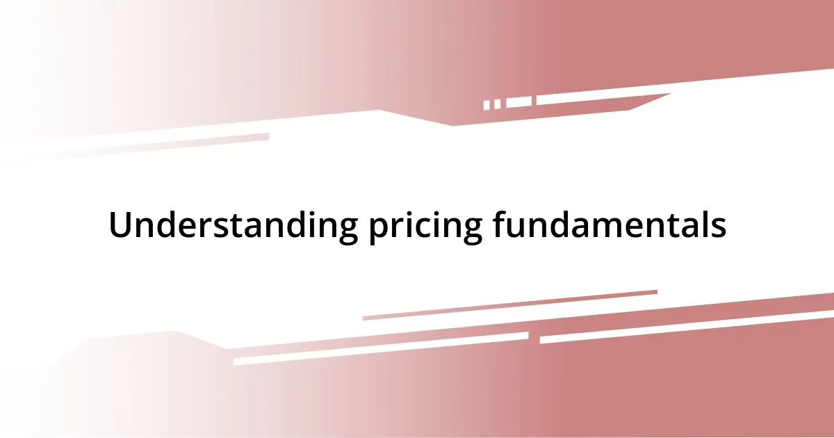 Understanding pricing fundamentals