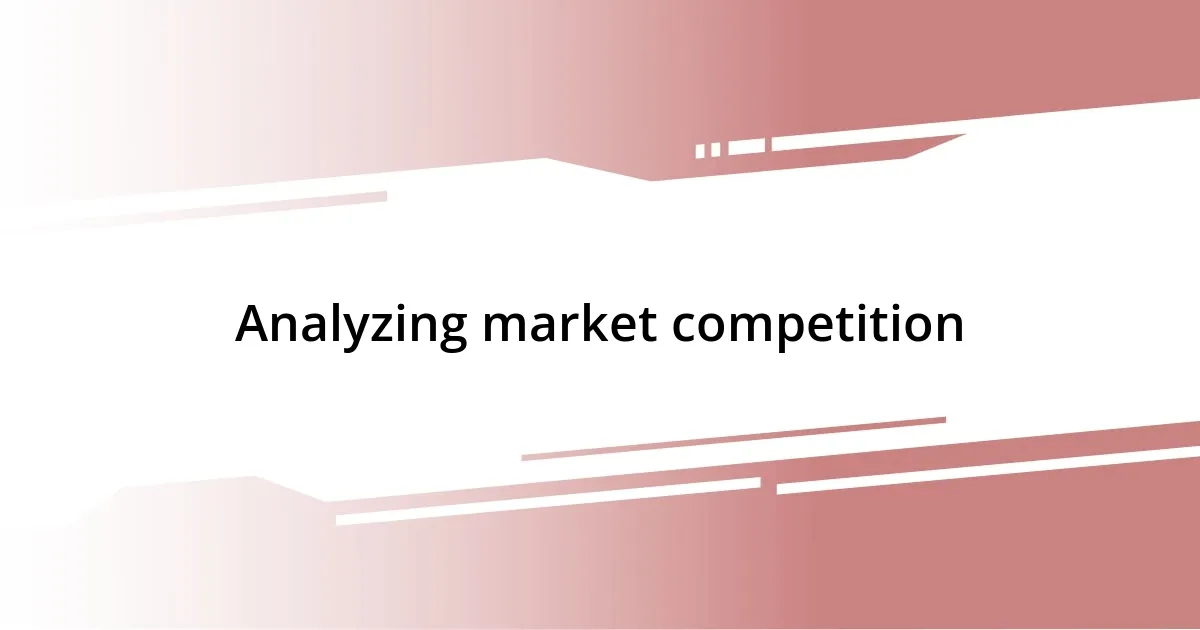 Analyzing market competition