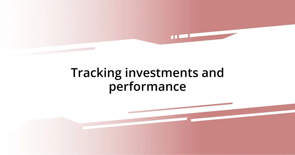 Tracking investments and performance