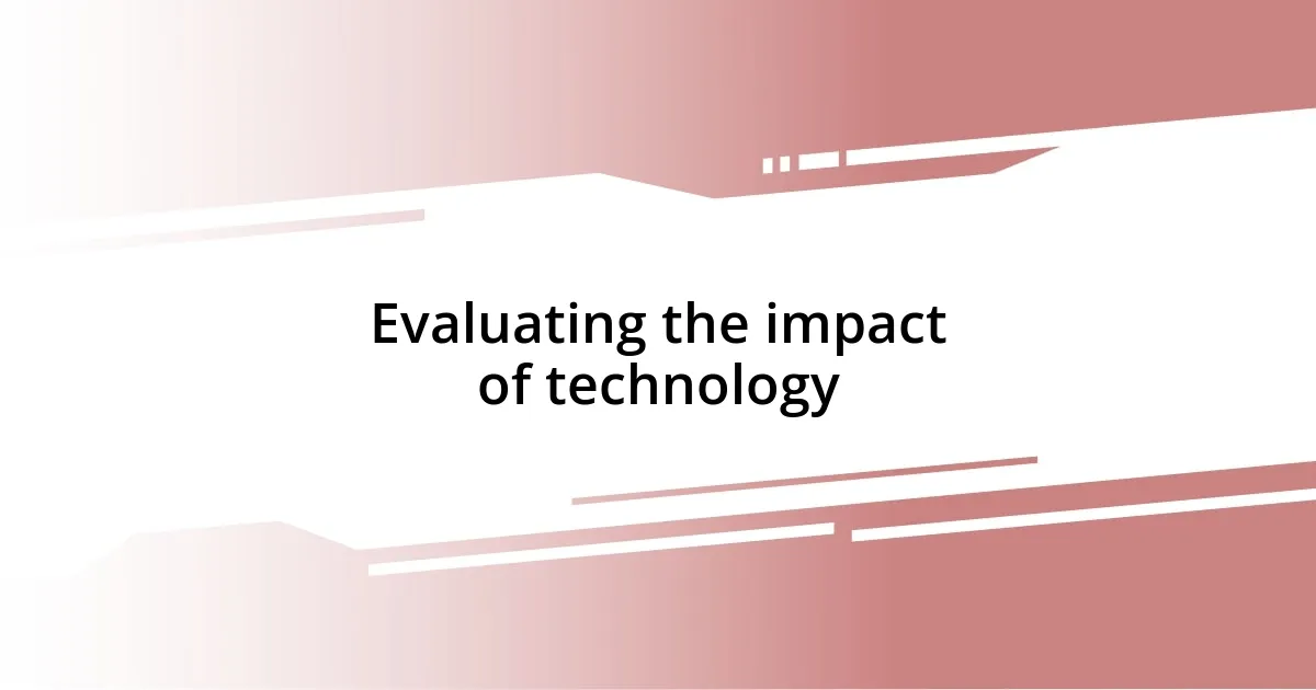 Evaluating the impact of technology