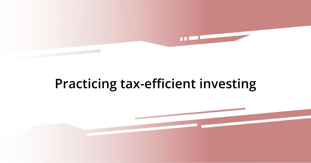 Practicing tax-efficient investing