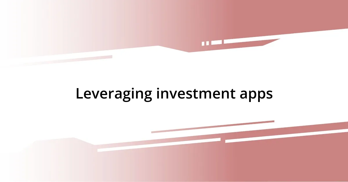 Leveraging investment apps