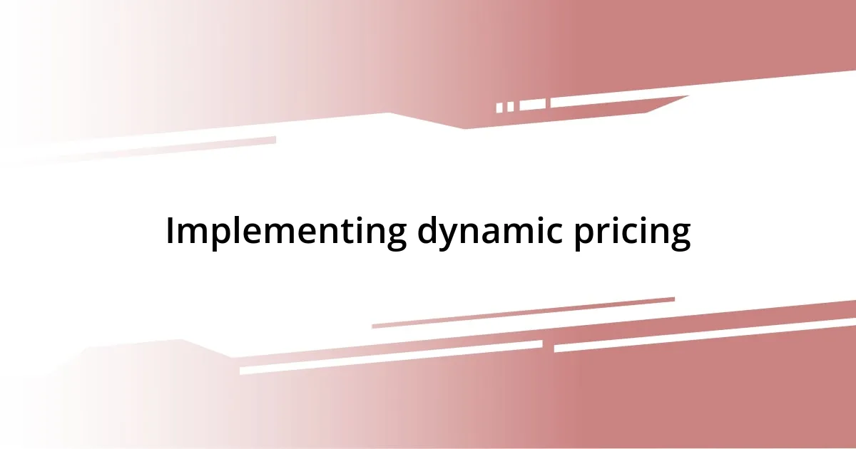 Implementing dynamic pricing