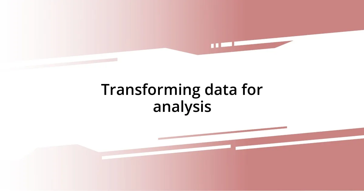 Transforming data for analysis