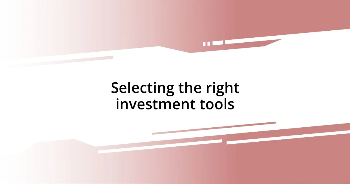 Selecting the right investment tools